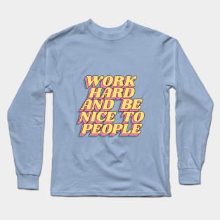 Work Hard and Be Nice to People Long Sleeve T-Shirt